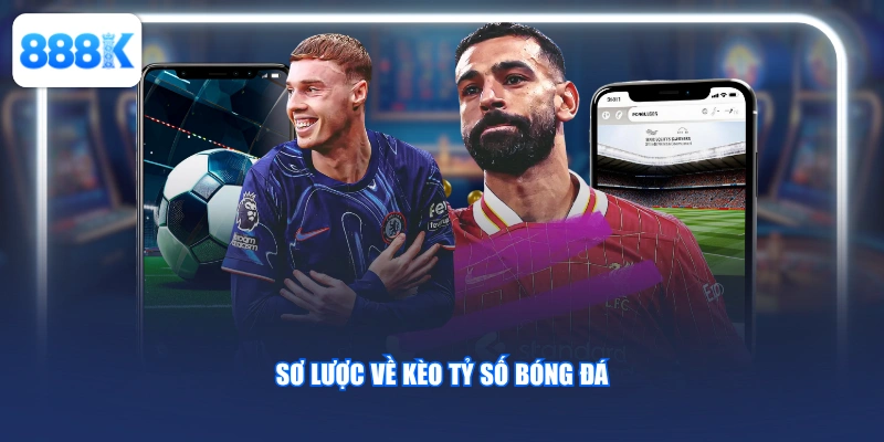 Sơ lược về kèo tỷ số bóng đá